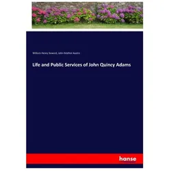 Life and Public Services of John Quincy Adams, Belletristik von John Mather Austin, William Henry Seward