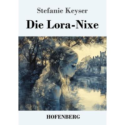 Die Lora-Nixe, Taschenbuch von Stefanie Keyser, Henricus - Edition Deutsche Klassik, 978-3-7437-4910-8