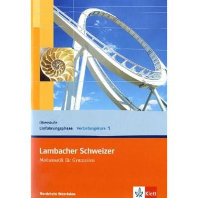 Lambacher Schweizer Mathematik Vertiefungskurs 1 Einführungsphase. Ausgabe Nordrhein-Westfalen, Geheftet von , Klett Schulbuchverlag,