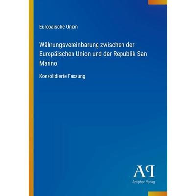 Währungsvereinbarung zwischen der Europäischen Union und der Republik San Marino, Taschenbuch von Europäische Union, Antiphon Verlag,