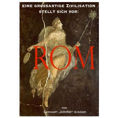 eine großartige Zivilisation stellt sich vor: ROM, Taschenbuch von Gerhart ginner, Epubli, 978-3-565-42454-2