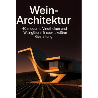 Wein-Architektur, Gebundene Ausgabe von Sofia Schmitt, BoD - Books on Demand, 978-3-695-34531-1