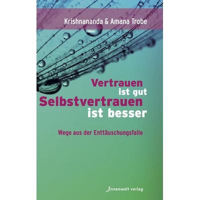 Vertrauen ist gut, Selbstvertrauen ist besser, Taschenbuch von Krishnananda Trobe,Amana Demant Trobe, Innenwelt, 978-3-936360-10-3