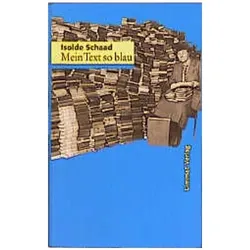 Mein Text so blau, Belletristik von Isolde Schaad