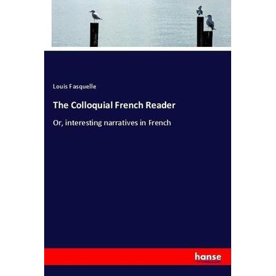 The Colloquial French Reader, Taschenbuch von Louis Fasquelle, Hansebooks, 978-3-337-63300-4
