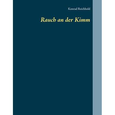 Rauch an der Kimm, Taschenbuch von Konrad Reichhold, BoD – Books on Demand, 978-3-7519-9359-3