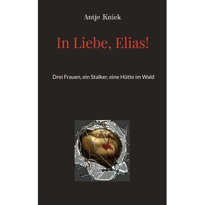 In Liebe, Elias!, Taschenbuch von Antje Knick, BoD – Books on Demand, 978-3-8192-1527-8