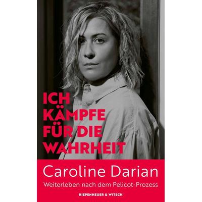 Ich kämpfe für die Wahrheit, Taschenbuch von Caroline Darian, Kiepenheuer & Witsch, 978-3-462-01339-9