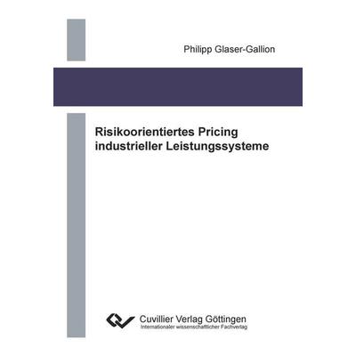 Risikoorientiertes Pricing industrieller Leistungssysteme, Taschenbuch von Philipp Glaser-Gallion, Cuvillier Verlag, 978-3-95404-396-5