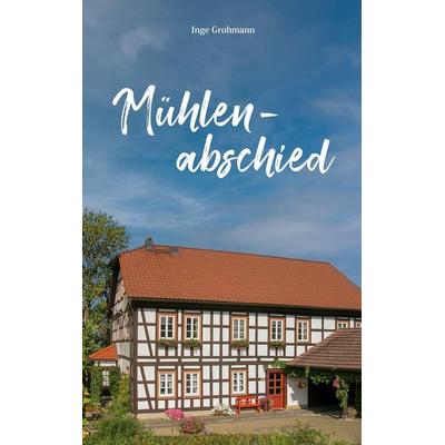 Mühlenabschied, Taschenbuch von Inge Grohmann, BoD – Books on Demand, 978-3-695-16401-1
