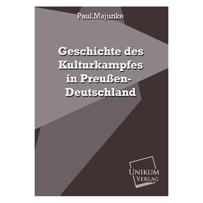 Unikum Geschichte des Kulturkampfes in Preussen-Deutschland (Deutsch, Softcover, Paul Majunke) (55417801)