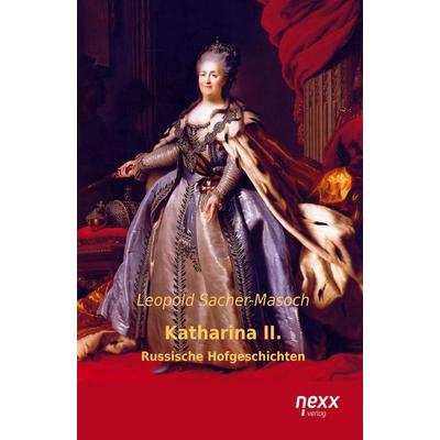 Katharina II., Taschenbuch von Leopold Sacher-Masoch, Nexx verlag, 978-3-95870-299-8