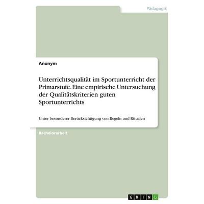 Unterrichtsqualität im Sportunterricht der Primarstufe. Eine empirische Untersuchung der Qualitätskriterien guten Sportunterrichts, Taschenbuch von