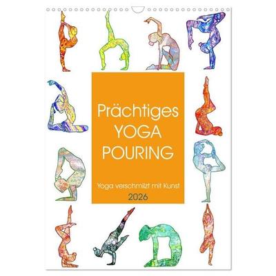 Prächtiges Yoga Pouring - Yoga verschmilzt mit Kunst (Wandkalender 2026 DIN A3 hoch), CALVENDO Monatskalender