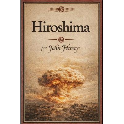 Hiroshima (Spanish Edition), Taschenbuch von John Hersey, Snowballpublishing.com