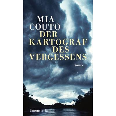 Der Kartograf des Vergessens, Gebundene Ausgabe von Mia Couto, Unionsverlag, 978-3-293-00611-9