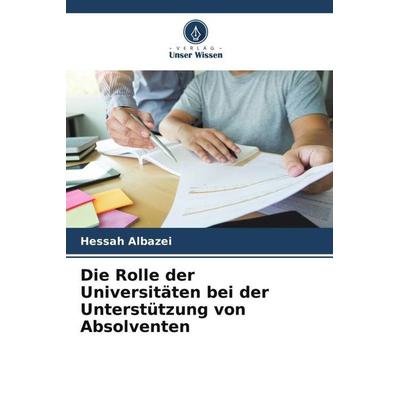 Die Rolle der Universitäten bei der Unterstützung von Absolventen, Taschenbuch von Hessah Albazei, Verlag Unser Wissen, 978-620-5-87869-9
