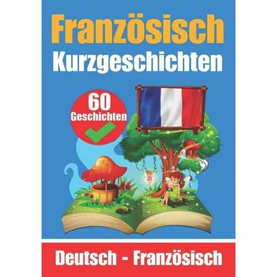 60 Kurzgeschichten auf Französisch | Französisch und Deutsch Nebeneinander | Für Kinder geeignet, Taschenbuch von Skriuwer Com,Auke de Haan,