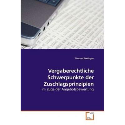 Datinger, T: Vergaberechtliche Schwerpunkte der Zuschlagspri, Taschenbuch von Thomas Datinger, VDM, 978-3-639-21295-2