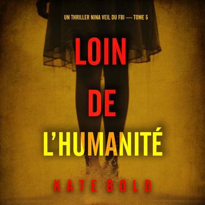 Loin de l'humanité (Un thriller Nina Veil du FBI — tome 5) - Kate Bold, Audio, 9798261404002