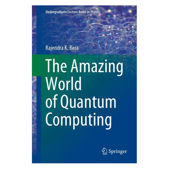 Springer The Amazing World of Quantum Computing (Englisch, Hardcover, Rajendra K. Bera) (71502595)