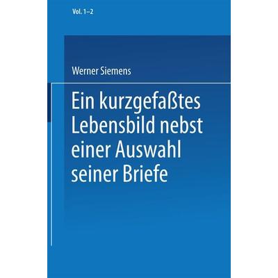 Ein kurzgefaßtes Lebensbild nebst einer Auswahl seiner Briefe, Set von Werner Siemens,Conrad Matschoss, Springer Berlin, 978-3-662-39269-0