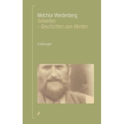 Teilwelten, Taschenbuch von Melchior Werdenberg, Salis Verlag ein Imprint der Elster & Salis AG, 978-3-03930-016-7