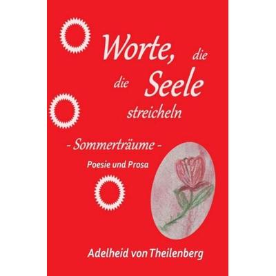 Worte, die die Seele streicheln / Worte, die die Seele streicheln, Sommerträume, Taschenbuch von Adelheid von Theilenberg, Epubli, 978-3-7549-7690-6