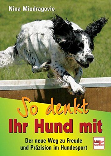 Nina Miodragovic - So denkt Ihr Hund mit: Der neue Weg zu Freude und Präzision im Hundesport - Preis vom 11.10.2026 03:10:56 h