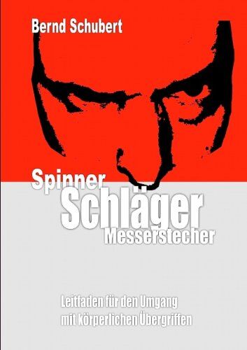 Bernd Schubert - Spinner Schläger Messerstecher: Leitfaden für den Umgang mit körperlichen Übergriffen - Preis vom 09.10.2026 07:28:09 h