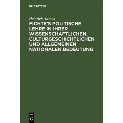 Fichte’s politische Lehre in ihrer wissenschaftlichen, culturgeschichtlichen und allgemeinen nationalen Bedeutung, Gebundene Ausgabe von Heinrich
