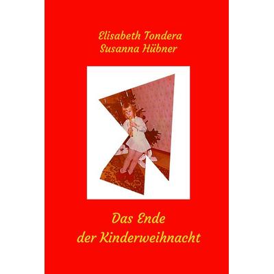 Das Ende der Kinderweihnacht, Taschenbuch von Elisabeth Tondera,Susanna Hübner, Edition Virgines