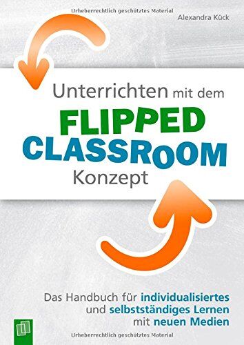 Alexandra Kück - Unterrichten mit dem Flipped Classroom-Konzept: Das Handbuch für individualisiertes und selbstständiges Lernen mit neuen Medien - Preis vom 01.10.2026 17:08:56 h