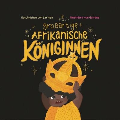 Großartige Afrikanische Königinnen, Taschenbuch von Larissa Meckelburg, Zula Kids Ug, 978-3-692-52029-2