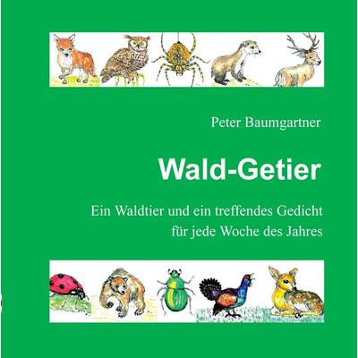 Wald-Getier - Ein Geschenkbuch für Naturfreunde, Gebundene Ausgabe von Peter Baumgartner, Tredition, 978-3-347-94280-6