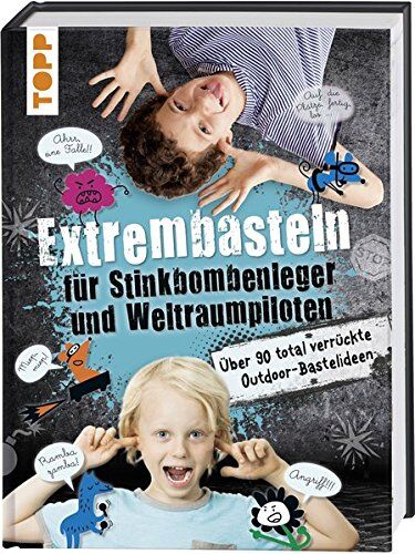 Franziska Heidenreich - Extrembasteln für Stinkbombenleger und Weltraumpiloten: Über 90 total verrückte Outdoor-Bastelideen - Preis vom 14.10.2026 23:07:16 h