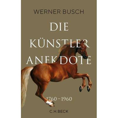 Die Künstleranekdote 1760–1960, Gebundene Ausgabe von Werner Busch, C.H. Beck, 978-3-406-75825-6