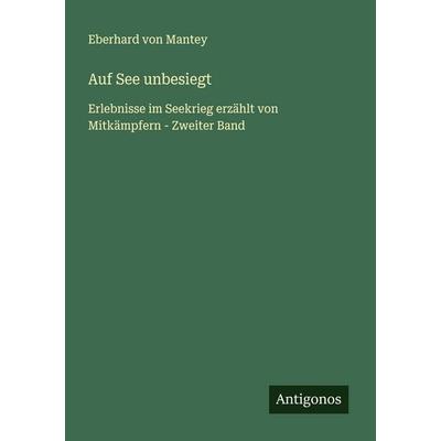 Auf See unbesiegt, Taschenbuch von Eberhard Mantey, Antigonos Verlag, 978-3-563-87241-3