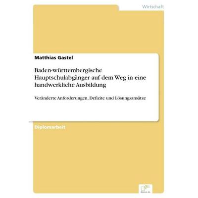 Baden-württembergische Hauptschulabgänger auf dem Weg in eine handwerkliche Ausbildung, Taschenbuch von Matthias Gastel, GRIN, 978-3-8386-8482-6