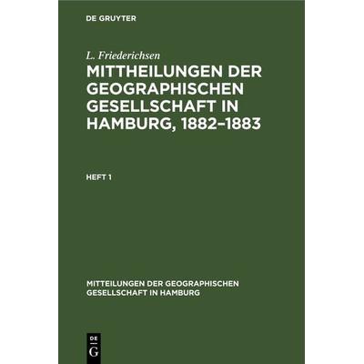 Mittheilungen der Geographischen Gesellschaft in Hamburg, 1882–1883, Gebundene Ausgabe von L. Friederichsen, De Gruyter, 978-3-11-268769-7