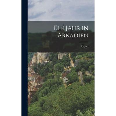Ein Jahr in Arkadien, Gebundene Ausgabe von August, Legare Street Press, 978-1-01-575221-4