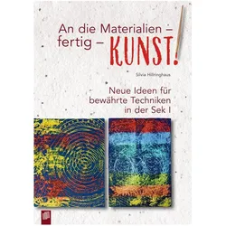 An die Materialien - fertig - KUNST!, Fachbücher von Silvia Hillringhaus