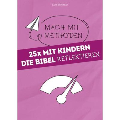 25x mit Kindern die Bibel reflektieren, Taschenbuch von Sara Schmidt, Praxisverlag buch+musik bm gGmbH, 978-3-86687-338-4