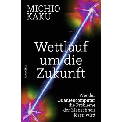 Wettlauf um die Zukunft, Gebundene Ausgabe von Michio Kaku, Rowohlt