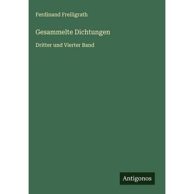 Gesammelte Dichtungen, Gebundene Ausgabe von Ferdinand Freiligrath, Antigonos Verlag, 978-3-563-13177-0