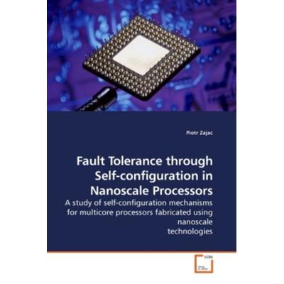 Zajac, P: Fault Tolerance through Self-configuration in Nano, Taschenbuch von Piotr Zajac, VDM, 978-3-639-20274-8