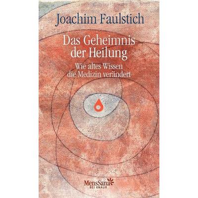 Das Geheimnis der Heilung, Gebundene Ausgabe von Joachim Faulstich, Droemer Knaur