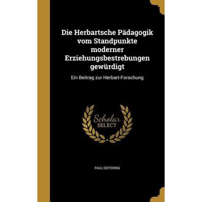 Die Herbartsche Pädagogik vom Standpunkte moderner Erziehungsbestrebungen gewürdigt, Gebundene Ausgabe von Paul Dietering, Creative Media Partners,