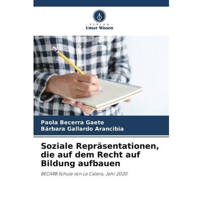 Soziale Repräsentationen, die auf dem Recht auf Bildung aufbauen, Taschenbuch von Paola Becerra Gaete,Bárbara Gallardo Arancibia, Verlag Unser Wissen,