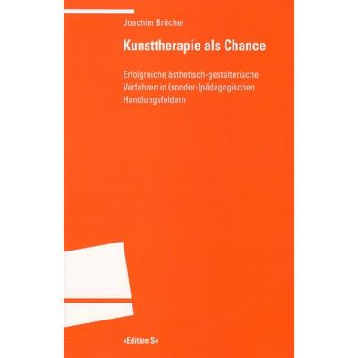 Kunsttherapie als Chance, Taschenbuch von Joachim Bröcher, Universitätsverlag Winter GmbH Heidelberg, 978-3-8253-8268-1